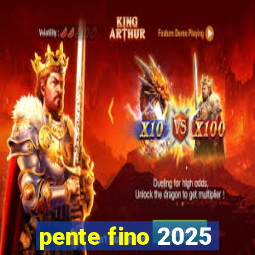 pente fino 2025